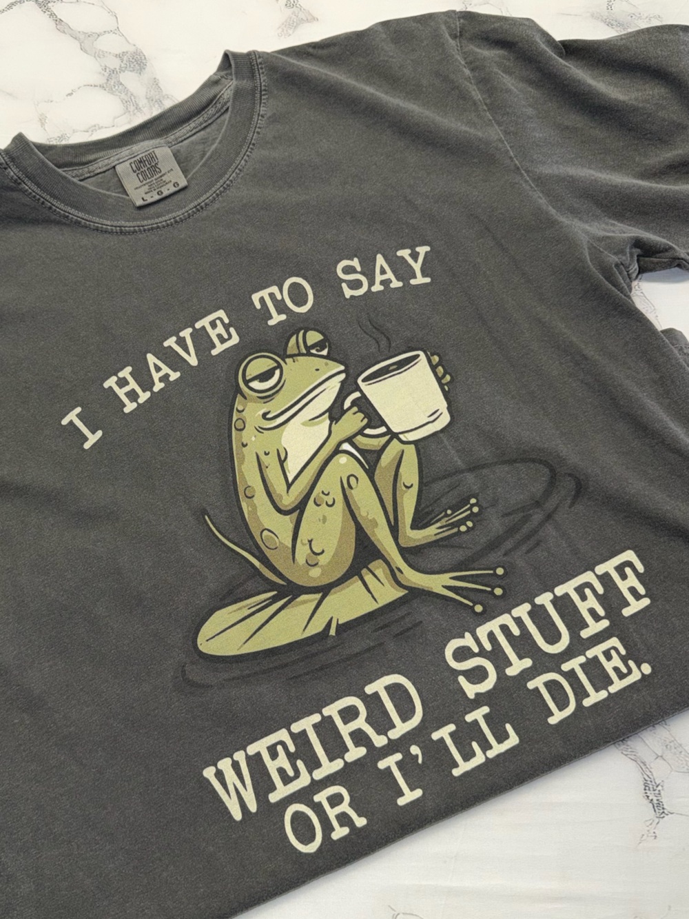 Comfort Colors Tee - Green Frog 🐸 ☕️ “I have to say weird stuff if I’ll die”